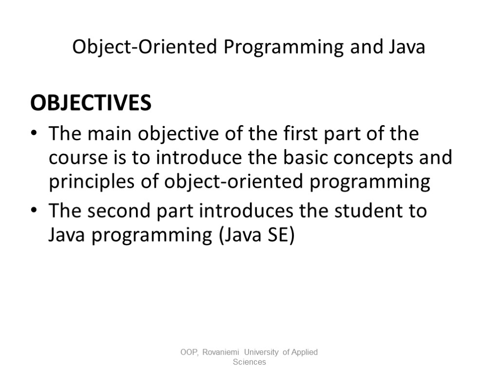Object-Oriented Programming and Java OBJECTIVES The main objective of the first part of the